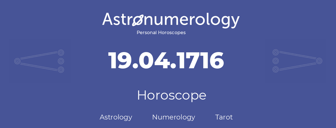 Horoscope for birthday (born day): 19.04.1716 (April 19, 1716)