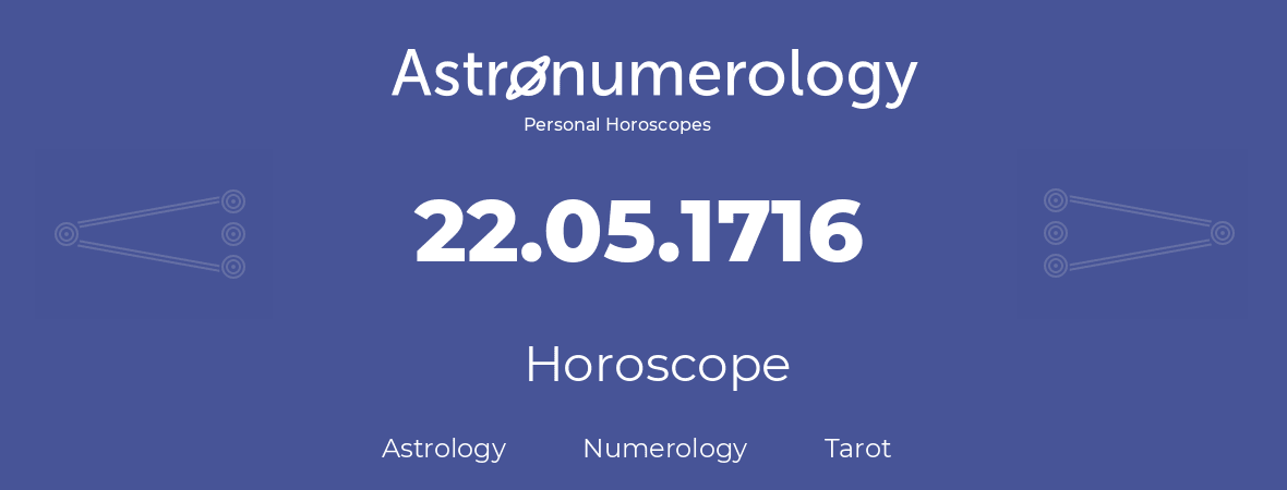 Horoscope for birthday (born day): 22.05.1716 (May 22, 1716)