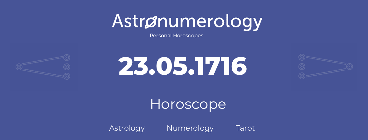 Horoscope for birthday (born day): 23.05.1716 (May 23, 1716)