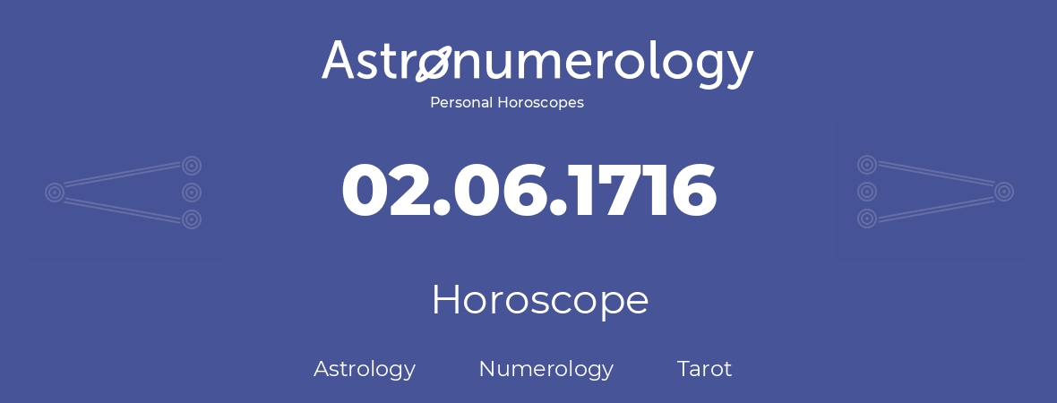 Horoscope for birthday (born day): 02.06.1716 (June 02, 1716)