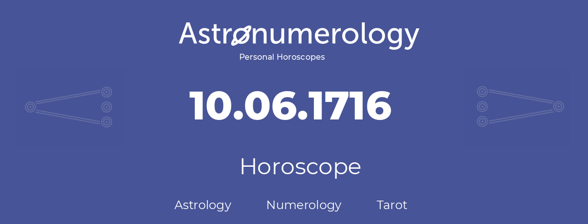 Horoscope for birthday (born day): 10.06.1716 (June 10, 1716)
