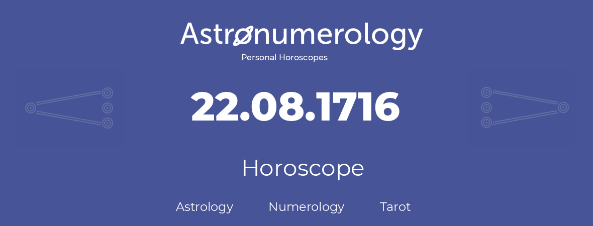 Horoscope for birthday (born day): 22.08.1716 (August 22, 1716)