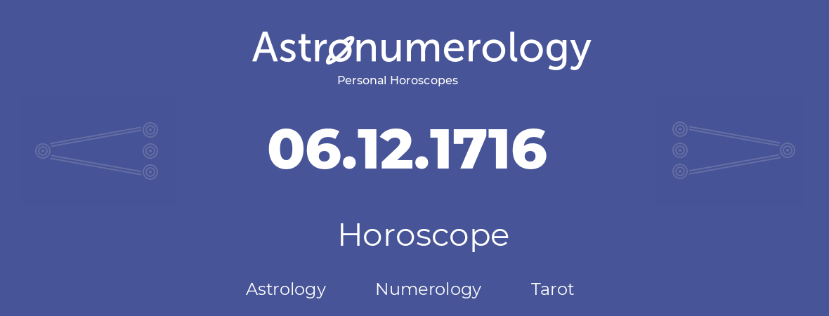 Horoscope for birthday (born day): 06.12.1716 (December 6, 1716)