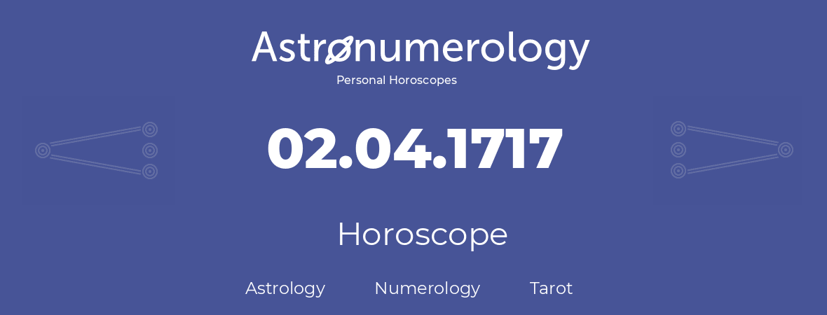 Horoscope for birthday (born day): 02.04.1717 (April 2, 1717)