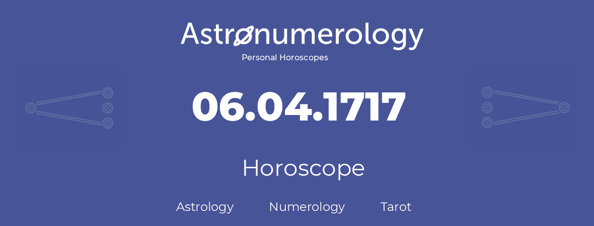 Horoscope for birthday (born day): 06.04.1717 (April 06, 1717)