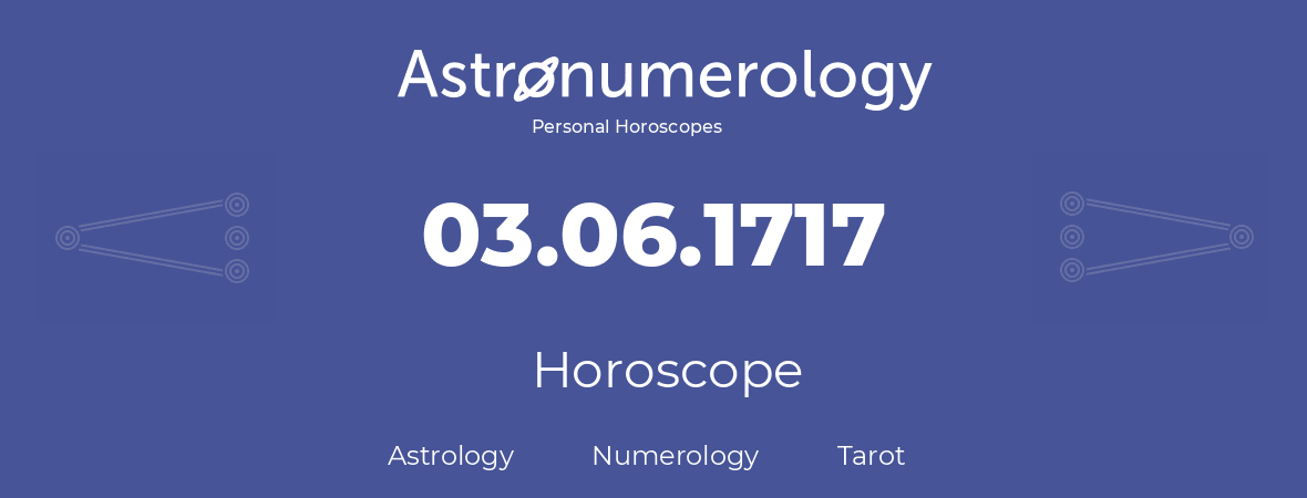 Horoscope for birthday (born day): 03.06.1717 (June 03, 1717)