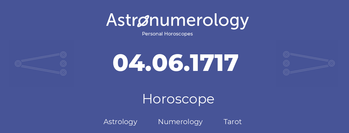Horoscope for birthday (born day): 04.06.1717 (June 04, 1717)