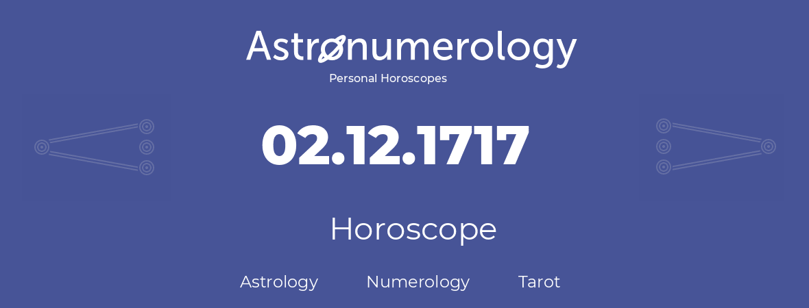 Horoscope for birthday (born day): 02.12.1717 (December 2, 1717)