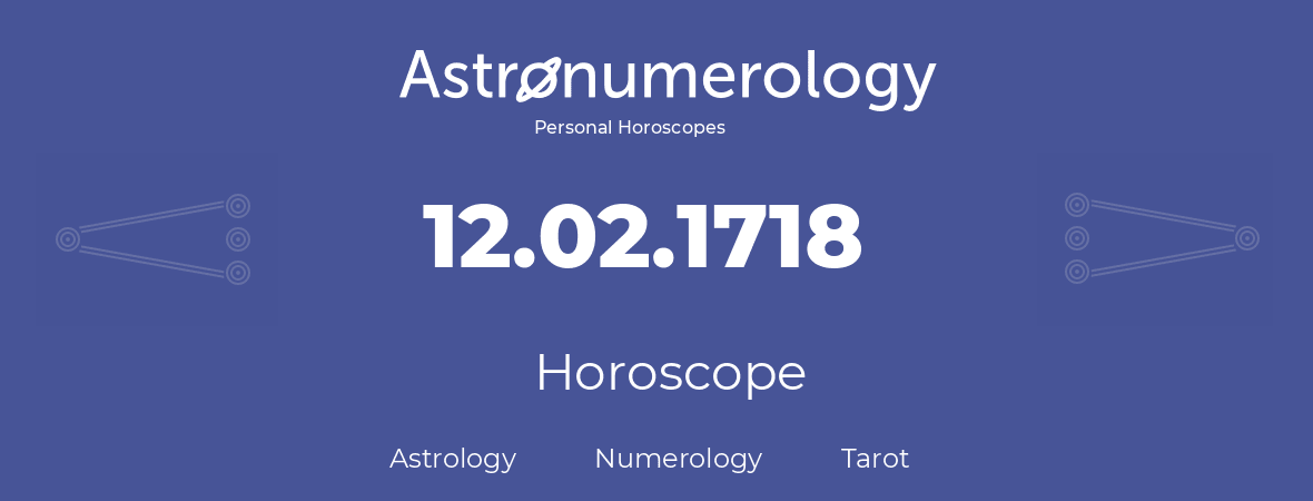 Horoscope for birthday (born day): 12.02.1718 (February 12, 1718)