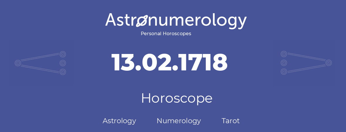 Horoscope for birthday (born day): 13.02.1718 (February 13, 1718)