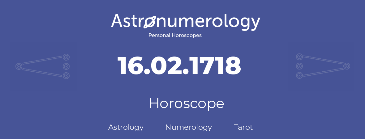 Horoscope for birthday (born day): 16.02.1718 (February 16, 1718)
