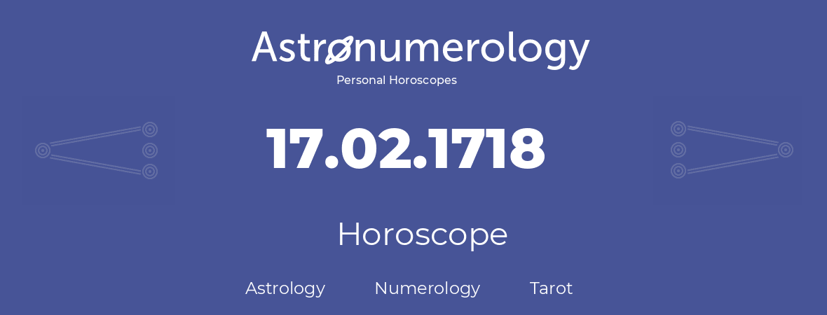 Horoscope for birthday (born day): 17.02.1718 (February 17, 1718)