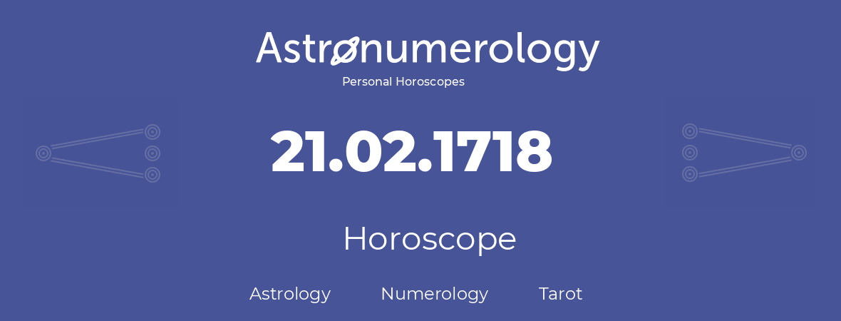 Horoscope for birthday (born day): 21.02.1718 (February 21, 1718)