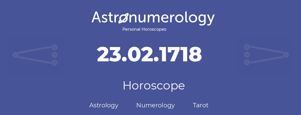 Horoscope for birthday (born day): 23.02.1718 (February 23, 1718)