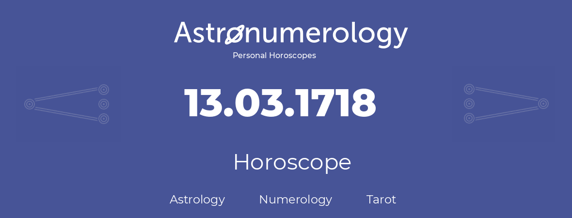 Horoscope for birthday (born day): 13.03.1718 (March 13, 1718)