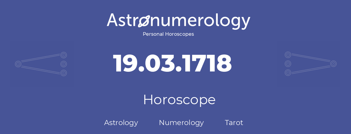 Horoscope for birthday (born day): 19.03.1718 (March 19, 1718)