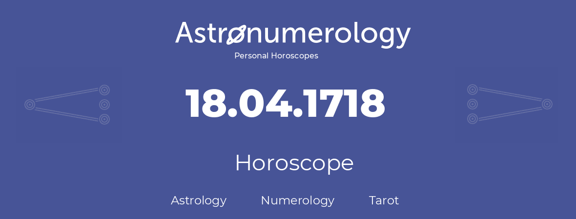 Horoscope for birthday (born day): 18.04.1718 (April 18, 1718)