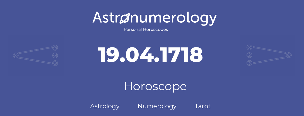Horoscope for birthday (born day): 19.04.1718 (April 19, 1718)
