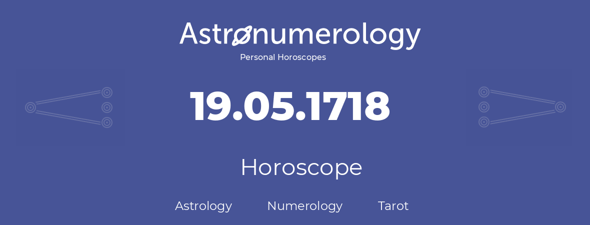 Horoscope for birthday (born day): 19.05.1718 (May 19, 1718)