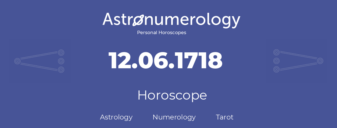 Horoscope for birthday (born day): 12.06.1718 (June 12, 1718)