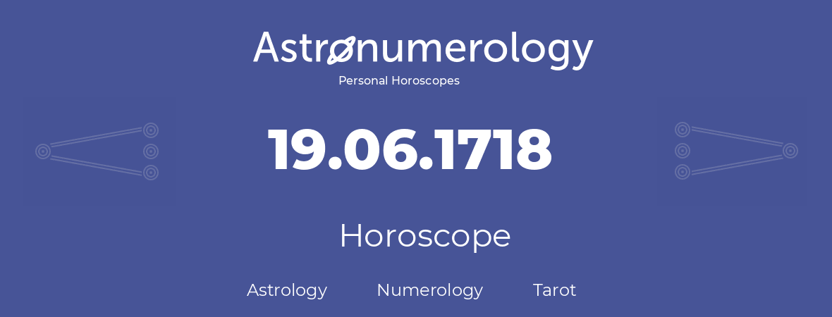 Horoscope for birthday (born day): 19.06.1718 (June 19, 1718)