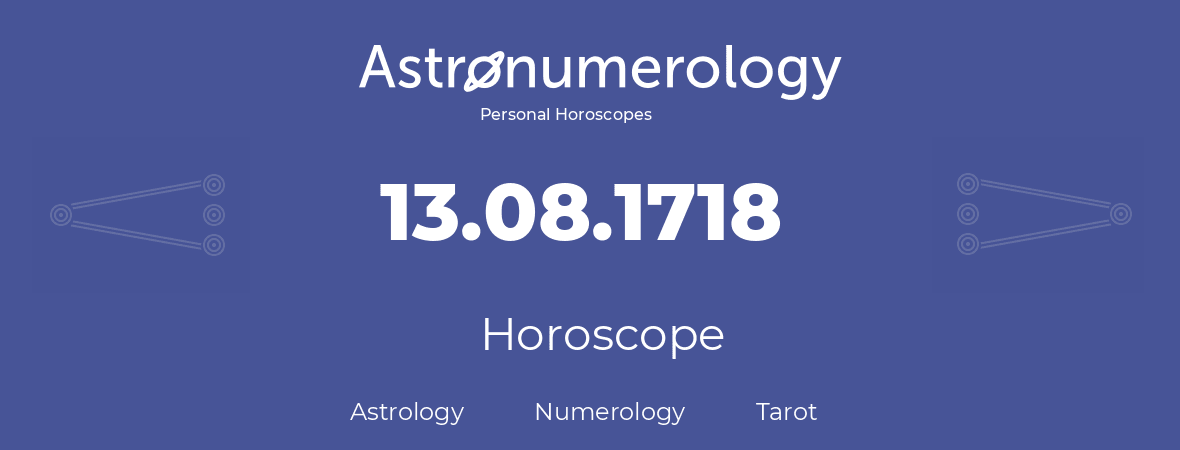 Horoscope for birthday (born day): 13.08.1718 (August 13, 1718)