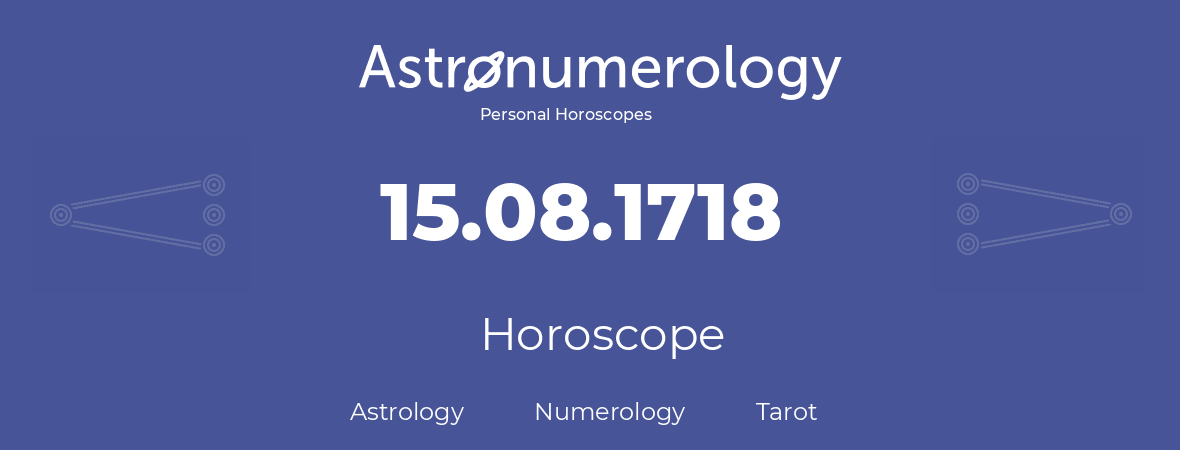 Horoscope for birthday (born day): 15.08.1718 (August 15, 1718)