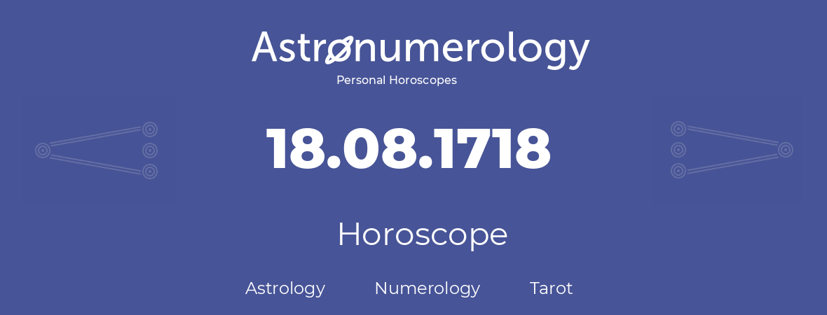 Horoscope for birthday (born day): 18.08.1718 (August 18, 1718)