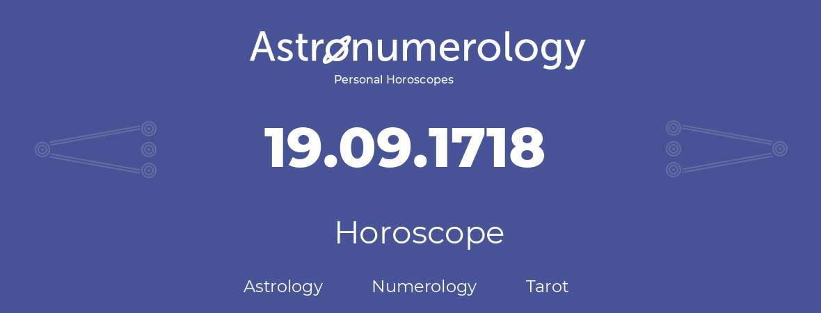 Horoscope for birthday (born day): 19.09.1718 (September 19, 1718)