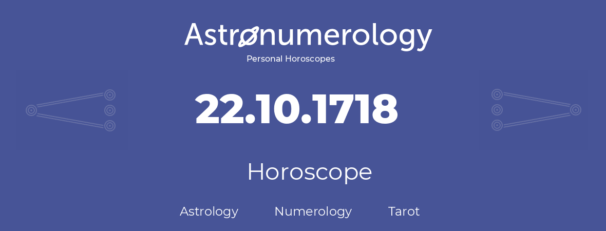 Horoscope for birthday (born day): 22.10.1718 (Oct 22, 1718)