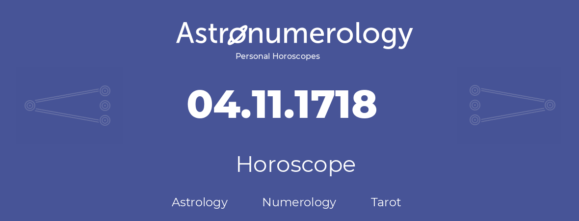 Horoscope for birthday (born day): 04.11.1718 (November 04, 1718)