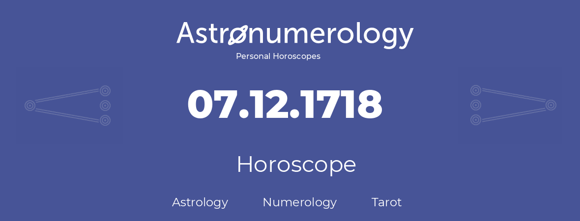 Horoscope for birthday (born day): 07.12.1718 (December 07, 1718)