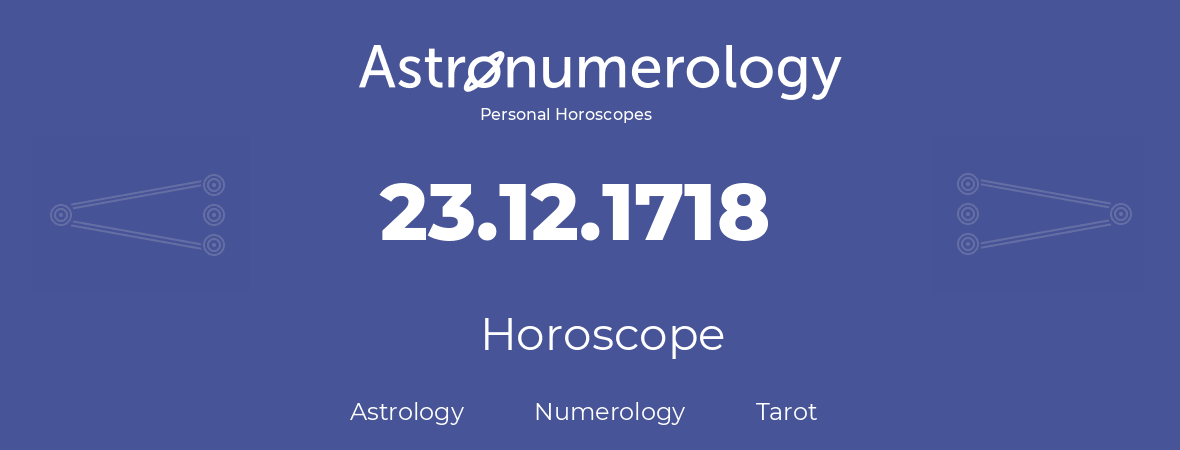 Horoscope for birthday (born day): 23.12.1718 (December 23, 1718)