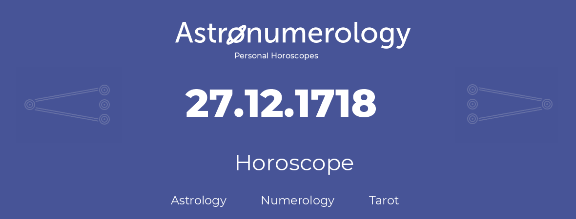 Horoscope for birthday (born day): 27.12.1718 (December 27, 1718)