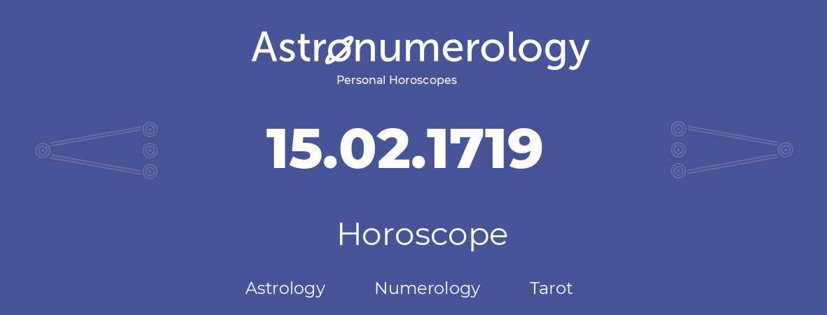 Horoscope for birthday (born day): 15.02.1719 (February 15, 1719)