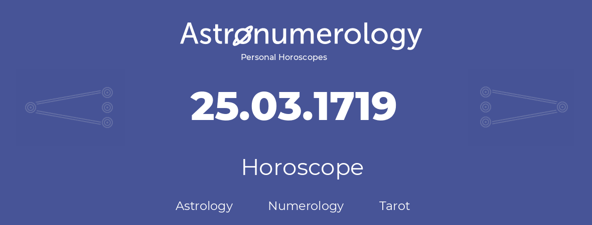 Horoscope for birthday (born day): 25.03.1719 (March 25, 1719)