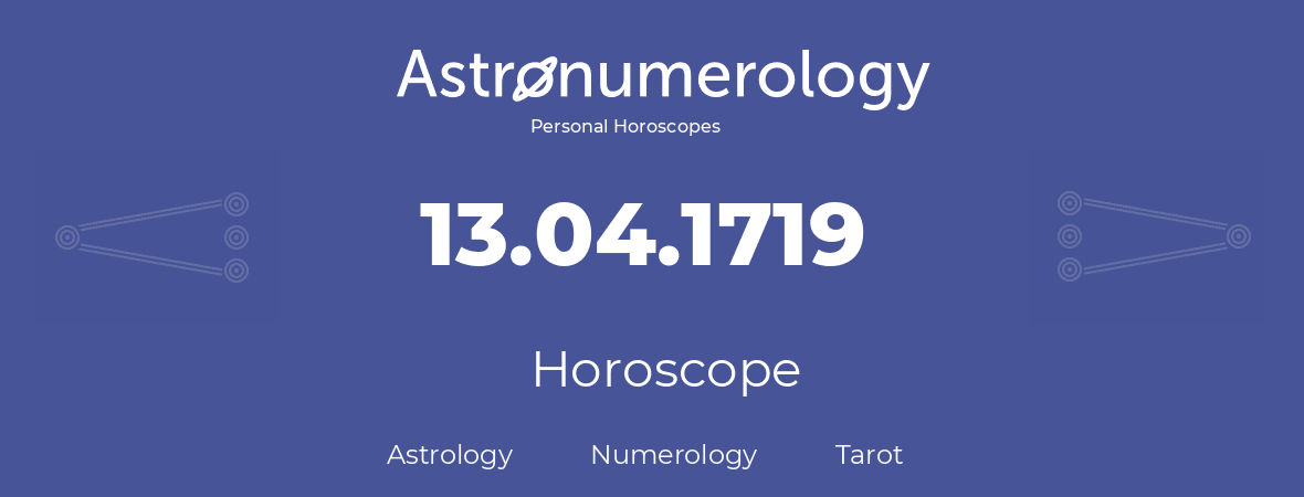 Horoscope for birthday (born day): 13.04.1719 (April 13, 1719)