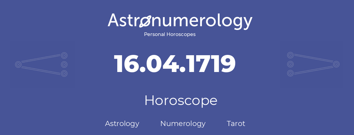 Horoscope for birthday (born day): 16.04.1719 (April 16, 1719)