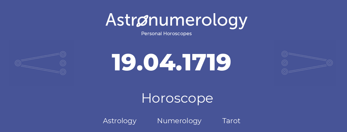 Horoscope for birthday (born day): 19.04.1719 (April 19, 1719)