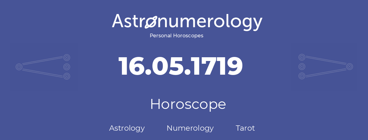 Horoscope for birthday (born day): 16.05.1719 (May 16, 1719)