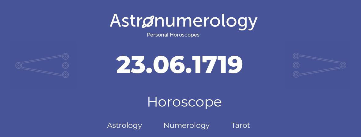 Horoscope for birthday (born day): 23.06.1719 (June 23, 1719)