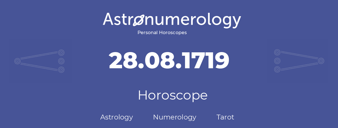 Horoscope for birthday (born day): 28.08.1719 (August 28, 1719)