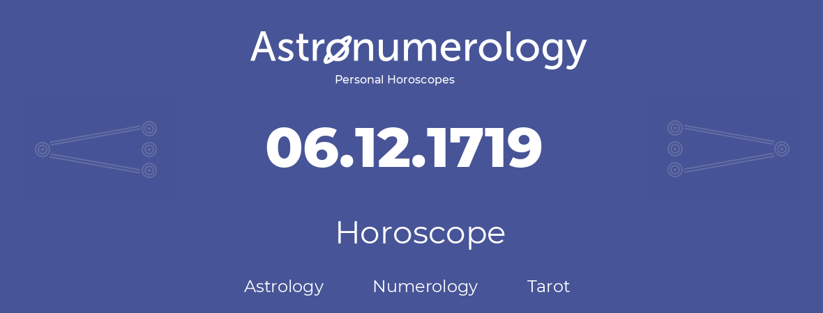 Horoscope for birthday (born day): 06.12.1719 (December 6, 1719)