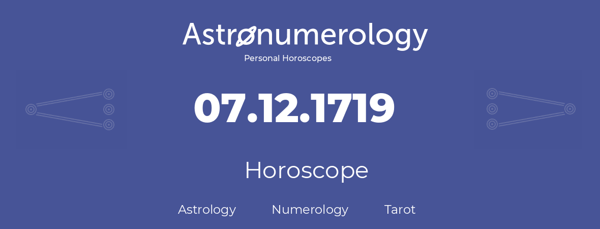 Horoscope for birthday (born day): 07.12.1719 (December 7, 1719)