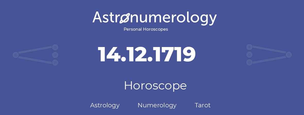 Horoscope for birthday (born day): 14.12.1719 (December 14, 1719)