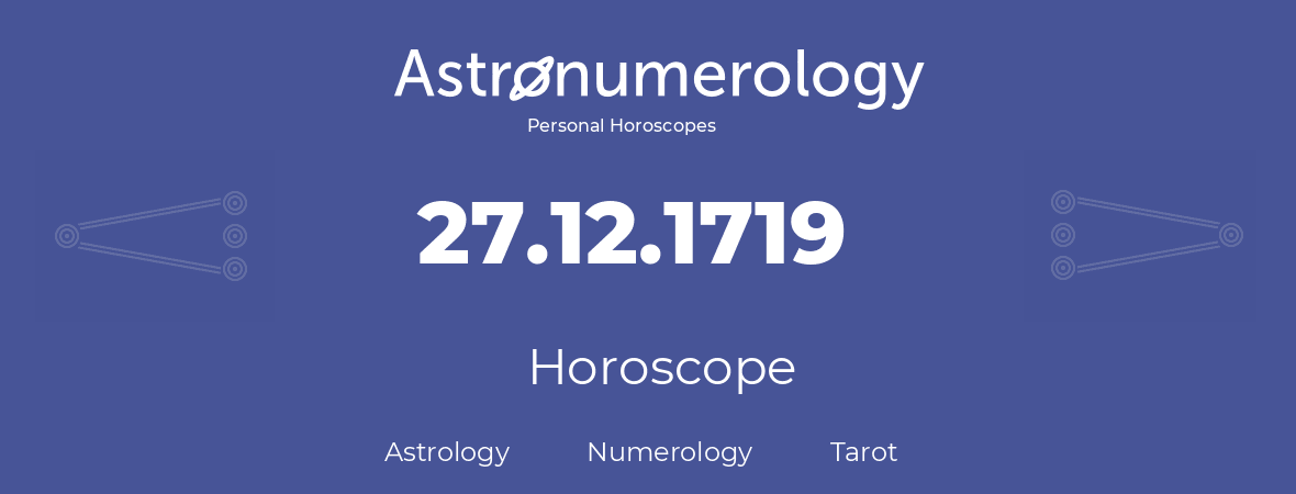 Horoscope for birthday (born day): 27.12.1719 (December 27, 1719)