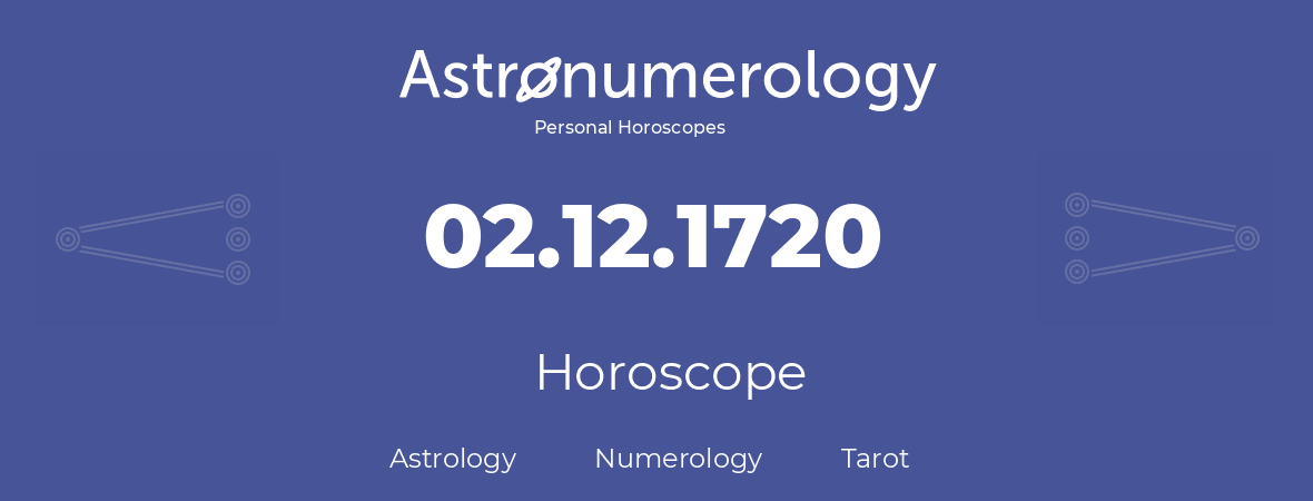 Horoscope for birthday (born day): 02.12.1720 (December 02, 1720)