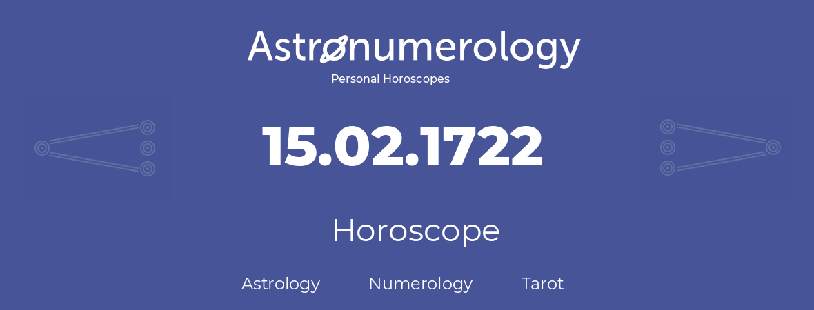 Horoscope for birthday (born day): 15.02.1722 (February 15, 1722)