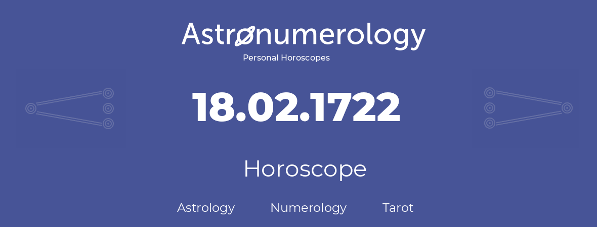 Horoscope for birthday (born day): 18.02.1722 (February 18, 1722)