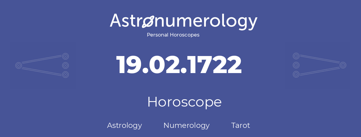 Horoscope for birthday (born day): 19.02.1722 (February 19, 1722)